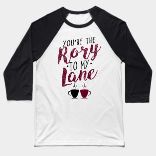 You're the Rory to my Lane Baseball T-Shirt
